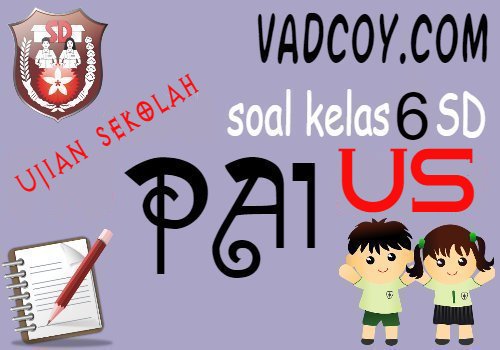 Soal Ujian Sekolah Pai Kelas 6 Sd Tahun Ajaran 2020 2021 Vadcoy Com