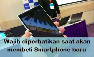 Wajib diperhatikan saat akan membeli Smartphone baru 