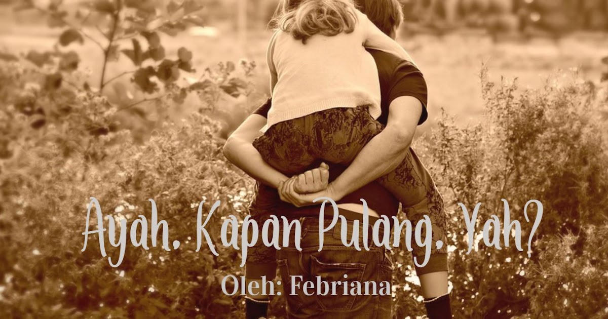 Guru Bahasa Indonesia Jogja: Ibu, Kapan Ayah Pulang? Sebuah Cerpen