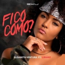 Elisabeth Ventura Feat. Liriany — Fico Como? (2019) | DOWNLOAD