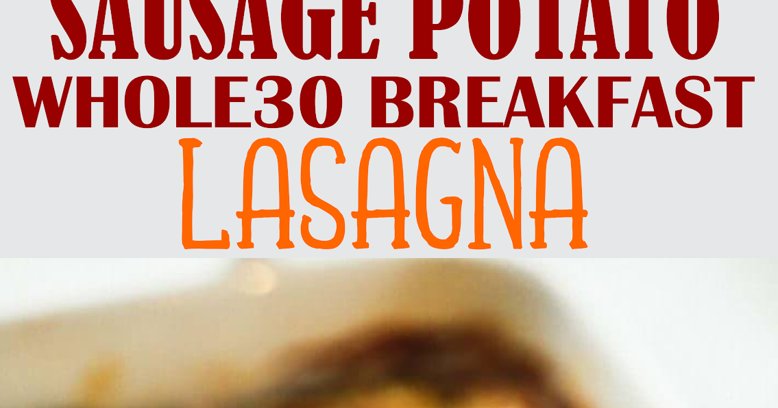 SAUSAGE POTATO WHOLE30 BREAKFAST LASAGNA Show You Recipes