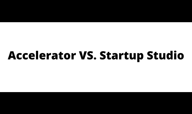 Accelerator vs Startup Studio
