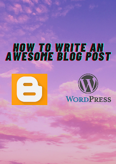 How To Write An Awesome Blog Post, how-to-write-a-blog-post,how to be a blog writer, blogging writing, writing a blog, how to write blogs, how to write a blog 