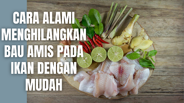 Cara Menghilangkan Bau Amis di Ikan dengan Tips Praktis ini
