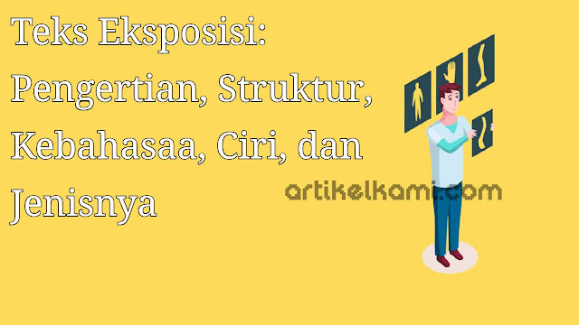 Teks Eksposisi: Pengertian, Ciri-Ciri, Struktur, Kebahasaan, dan