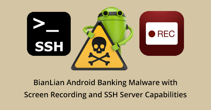 BianLian Android Banking Malware is Back with Screen Recording and SSH Server Capabilities