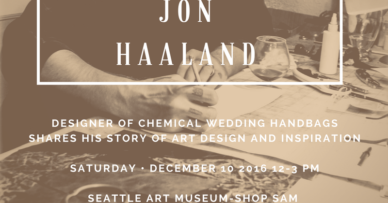 chemical wedding handbags: Seattle Art Museum events- &quot;Meet The Designer&quot; Jon Haaland of ...