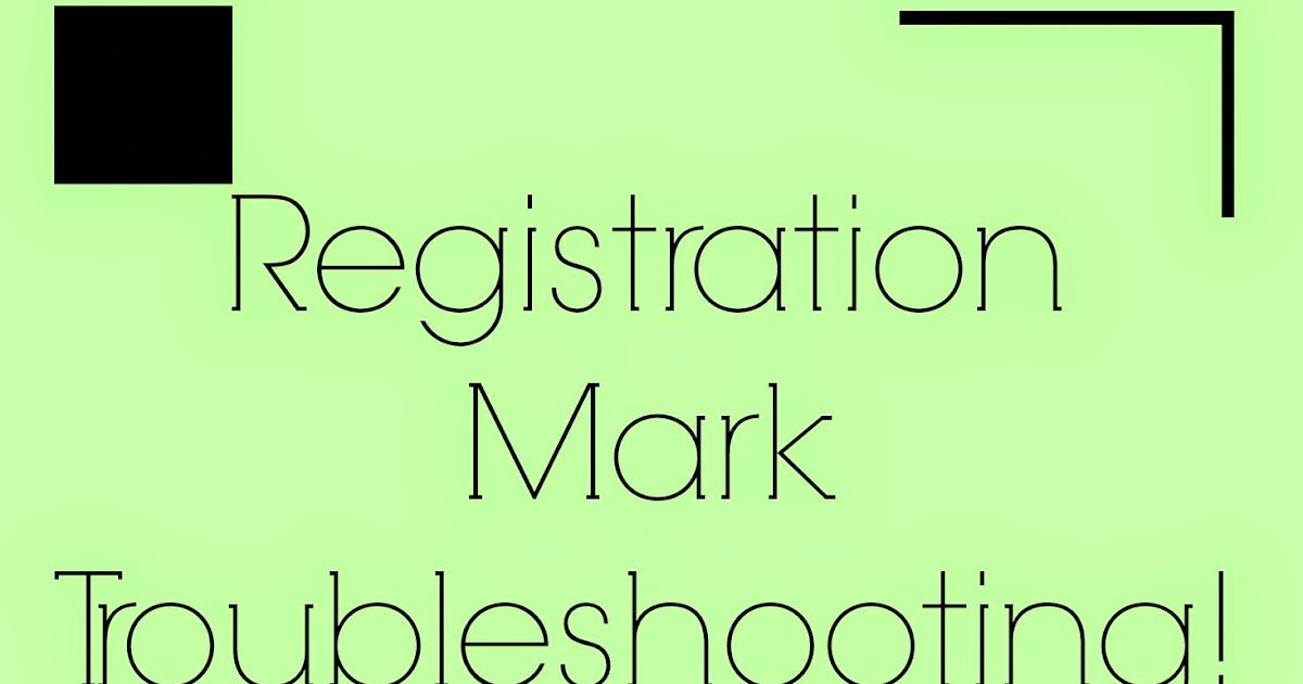 Problems Detecting Registration Marks on Silhouetteand How to Fix It! -  Silhouette School