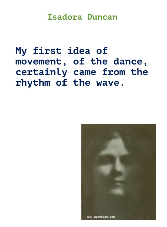 Isadora Duncan Quotes, Isadora Duncan Art Quotes, Dance Quotes, Dancing Quotes, Earth, Music Quotes, & Life Quotes. Isadora Duncan Writings