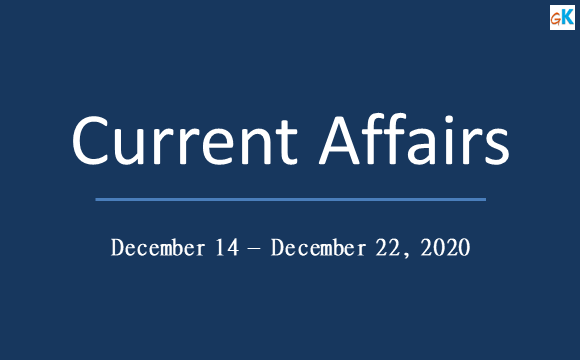 Current Affairs Weekly Updates One Liner December 14 - December 22, 2020
