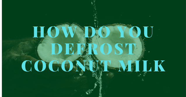 How do you defrost coconut milk