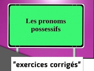 les pronoms possessifs exercices corrigés