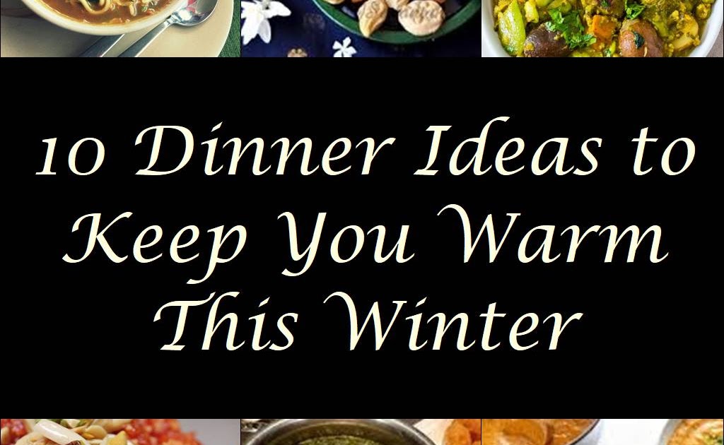 10 Popular Dinner Ideas to Keep You Warm This Winter