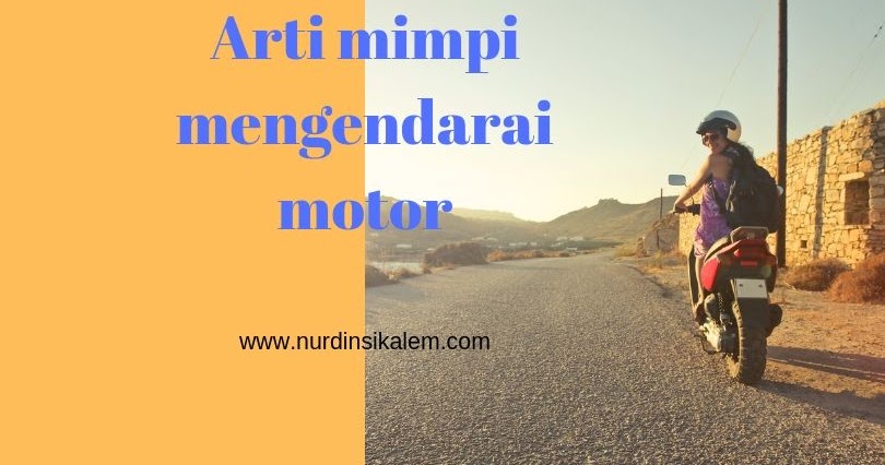 Arti Mimpi Mengendarai Motor Terbaru Dan Terlengkap Menurut Islam Dan  Primbon - Blog Nurdin Sikalem