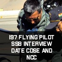 197+Flying+Pilot+SSB+Interview+Date+CDSE+and+NCC