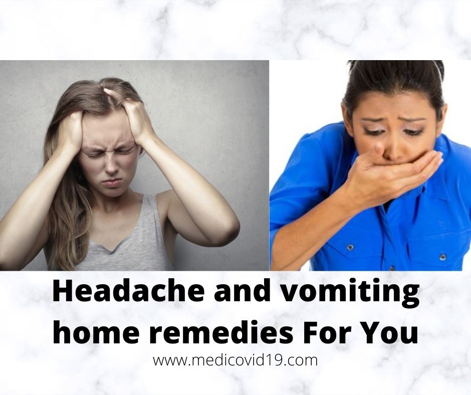 Headache and vomiting home remedies For You