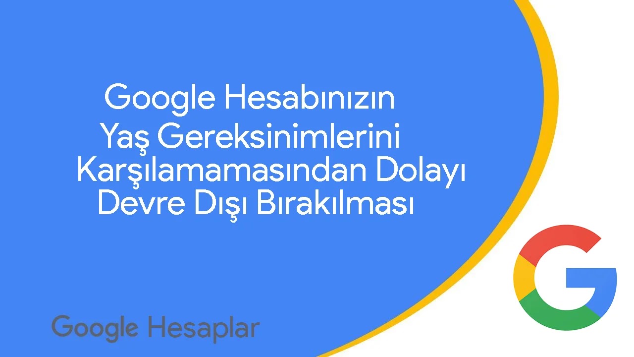 Google Hesabının Yaş Gereksinimlerini Karşılamamasından Dolayı Devre Dışı Bırakılması Google Hesabının Yaş Gereksinimlerini Karşılamamasından Dolayı Devre Dışı Bırakılması