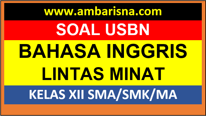 Soal Ujian Paket D Bahasa Inggris Lintas Minat Kelas Xii Sma Ma Smk Beserta Jawabannya Ambarisna
