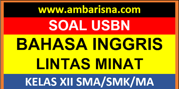 Soal Ujian Paket A Bahasa Inggris Lintas Minat Kelas XII SMA/MA/SMK beserta Jawabannya 