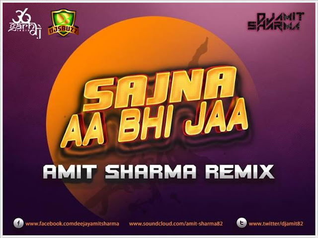 Sajana Aa Bhi Ja (Amit Sharma Remix)