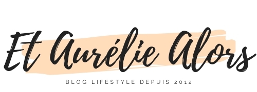 Et Aurélie Alors - Blog beauté bio et lifestyle, Dijon