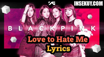 Lirik Lagu Love to Hate Me ~ BLACKPINK & Terjemahan Serta Makna, Arti Lengkap