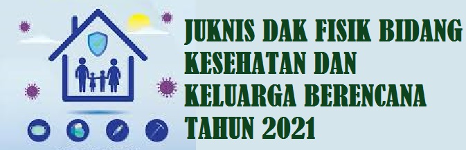Juknis DAK Fisik Bidang Kesehatan Dan Keluarga Berencana (KB) Tahun 2021