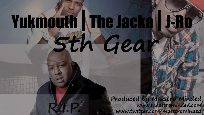 Yukmouth featuring The Jacka and J-Ro - "5th Gear" (Produced by Maestro Minded)