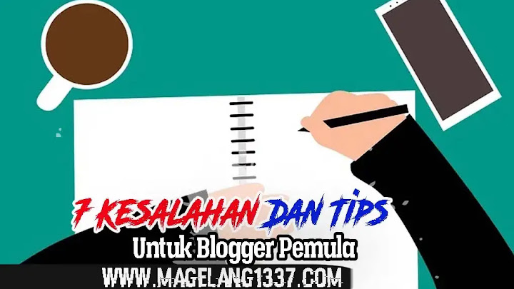 7 Kesalahan Dan Tips Untuk Blogger Pemula 7 Kesalahan Dan Tips Untuk Blogger Pemula