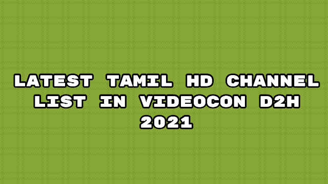 Latest tamil hd channel list in videocon d2h 2021