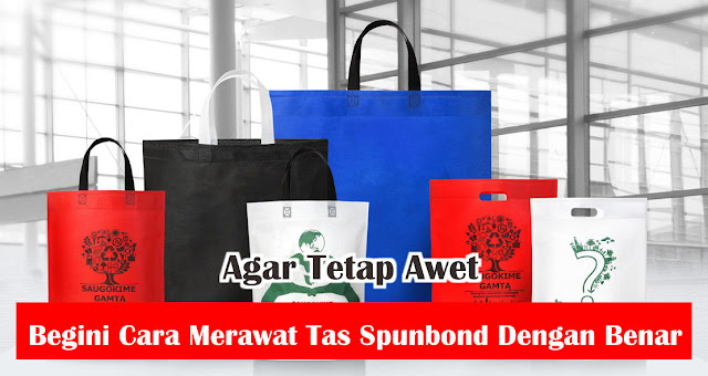 Agar Tetap Awet, Begini Cara Merawat Tas Spunbond Dengan Benar 