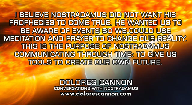 Dolores Cannon Dolores Cannon on Nostradmus� Prophecies