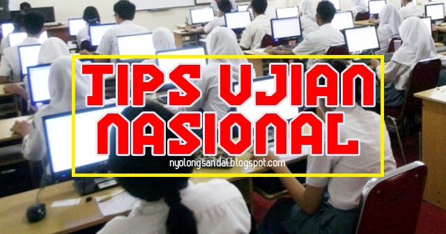 Tips Sukses Menghadapi UNBK UASBN Nyolong Sandal 