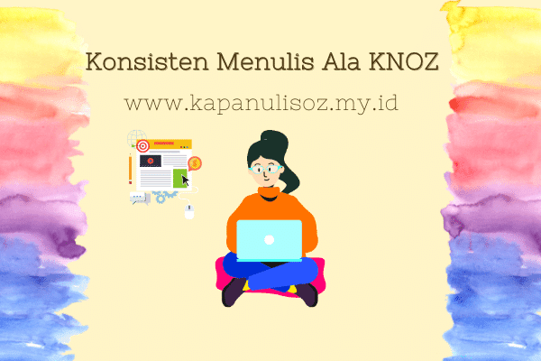 Konsisten Menulis ala KNOZ ilustrasi Konsisten Menulis ala KNOZ
