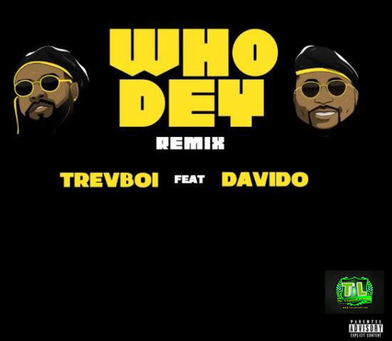 Trevboi-Who-Dey-Remix-Ft-Davido-mp3-download-Teelamford Trevboi-Who-Dey-Remix-Ft-Davido-mp3-download-Teelamford
