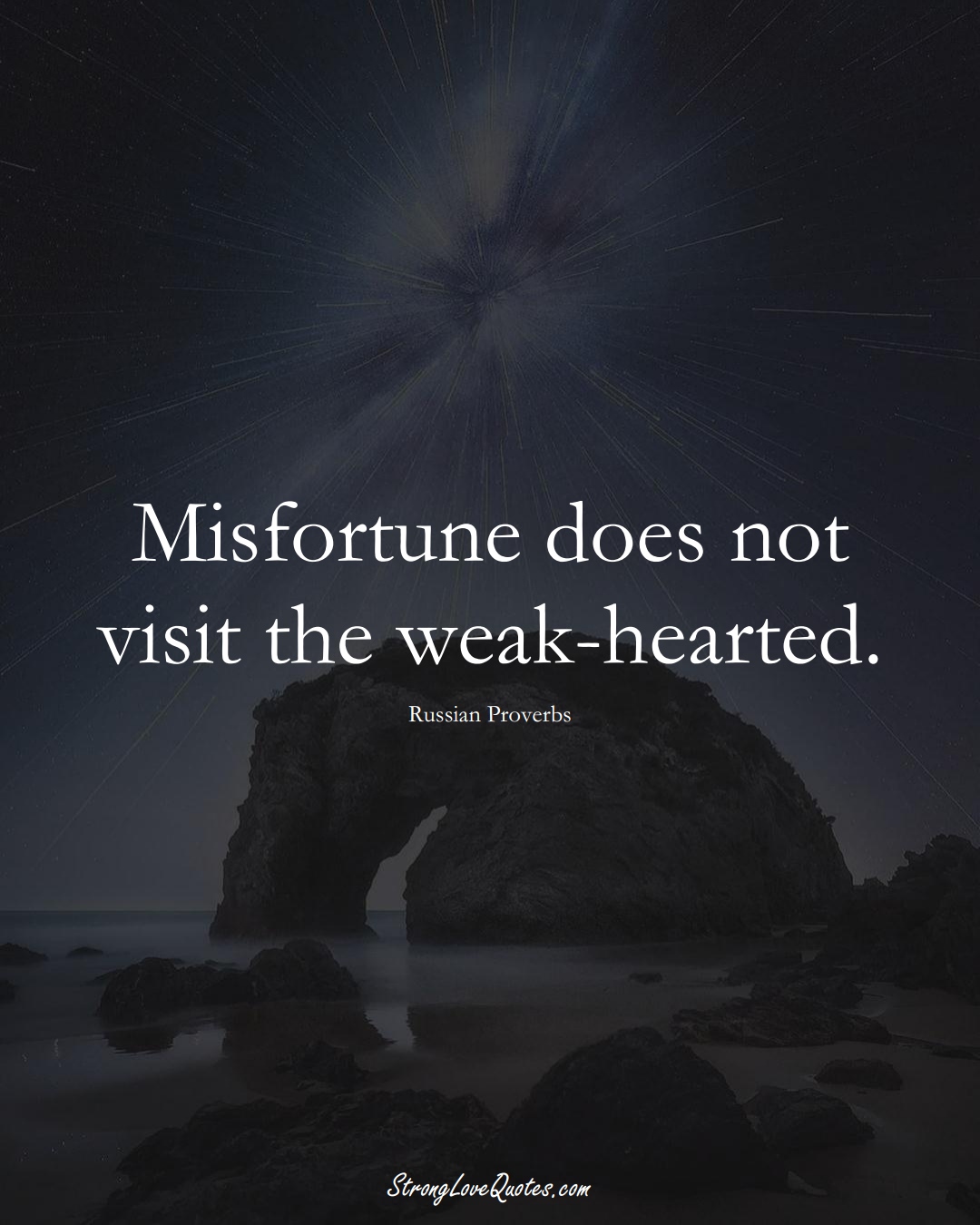 Misfortune does not visit the weak-hearted. (Russian Sayings);  #AsianSayings