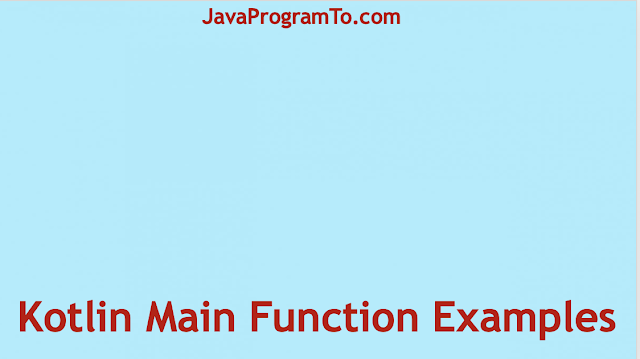 Kotlin Main Function - fun main() and fun main(args: Array<String>) Examples