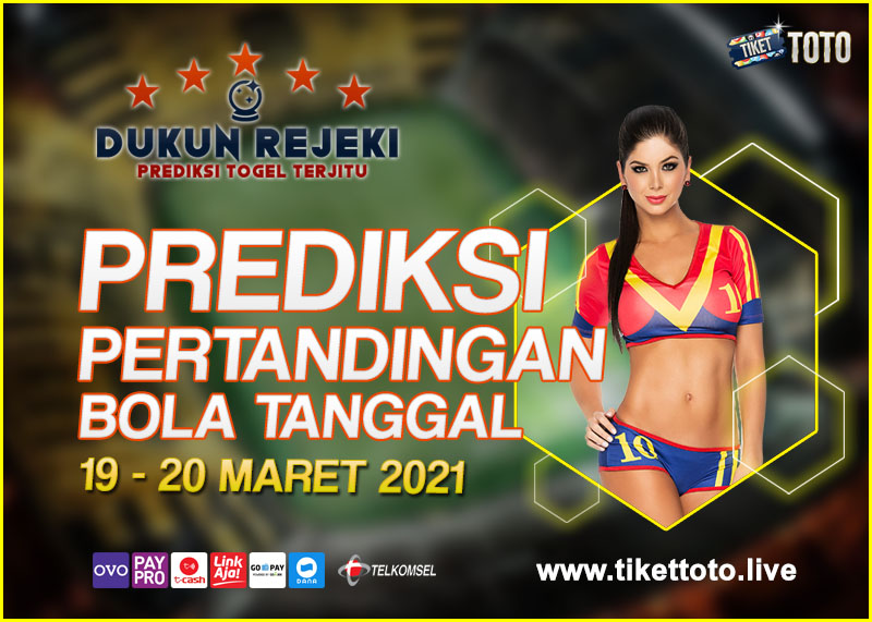 PREDIKSI PERTANDINGAN BOLA 19 – 20 MARET 2021