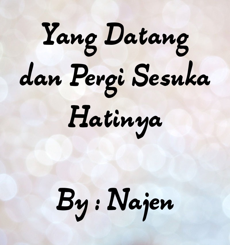 Yang Datang Dan Pergi Sesuka Hatinya