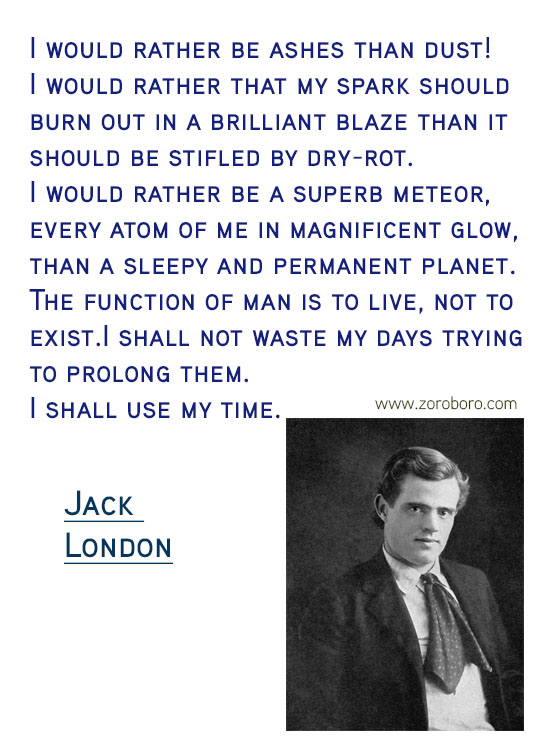 Jack London Quotes. Jack London On Writing, Soul, Jack London On Inspiration, Jack London On Life, Books, & Joy Quotes. Jack London