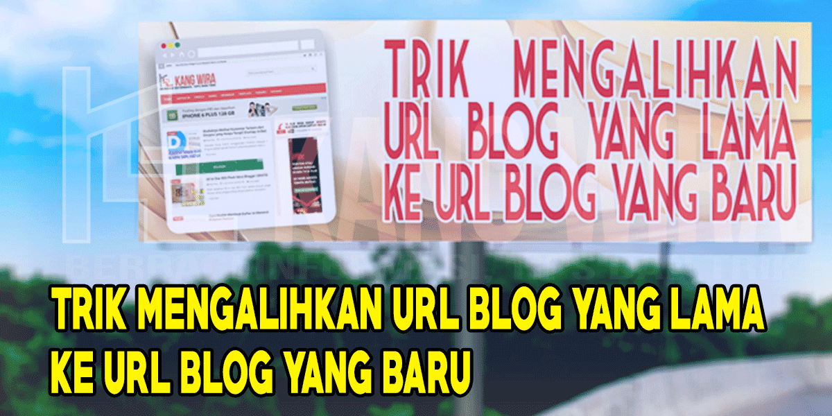Trik Mengalihkan URL Blog yang Lama Ke URL Blog yang Baru Trik Mengalihkan URL Blog yang Lama Ke URL Blog yang Baru