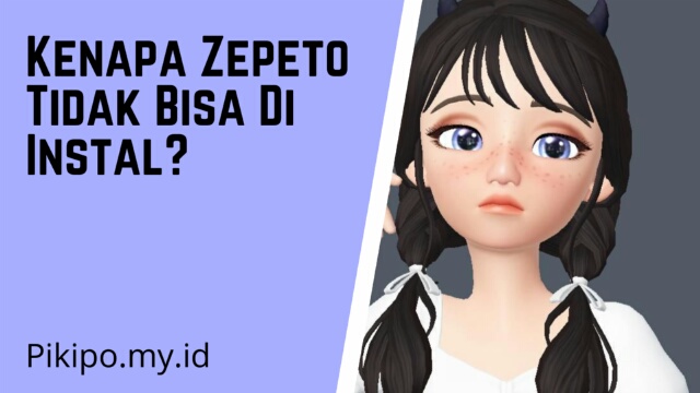 Kenapa Zepeto Tidak Bisa Di Instal Begini Cara Mudah Untuk Mengatasinya Pikipo
