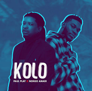 Paul Play X Nonso Amadi Kolo