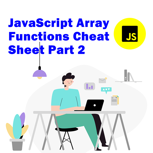 JavaScript Array Functions Cheat Sheet Part 2