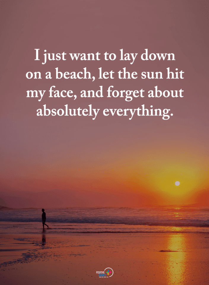 I just want to lay down on a beach, let the sun hit my face Quotes