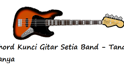 Chord Kunci Gitar Setia Band Tanda Tanya