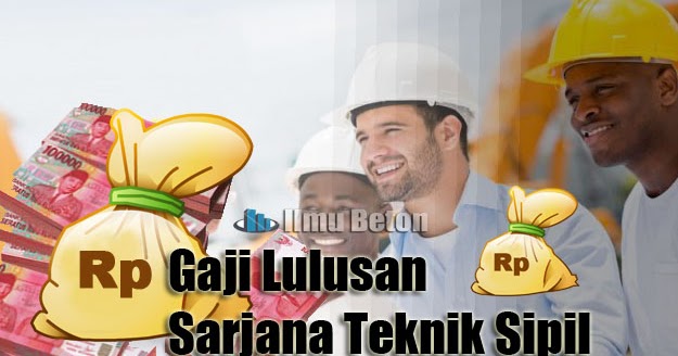 Gaji Lulusan Sarjana Teknik Sipil Ilmu Beton