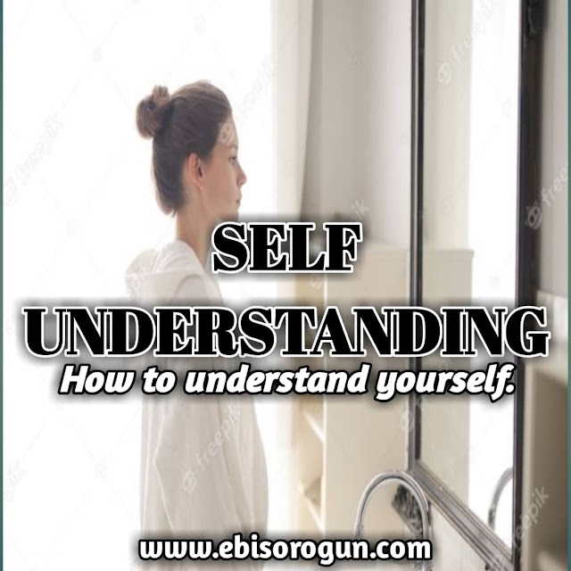 SELF-UNDERSTANDING: HOW TO UNDRSTAND YOURSELF.