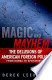 Magic and Mayhem: The Delusions of American Foreign Policy from Korea