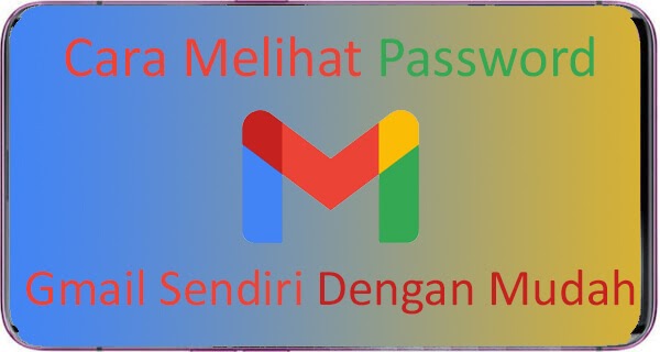 Cara Melihat Password Gmail Sendiri Dengan Mudah Dan Cepat Giant Fahrianto